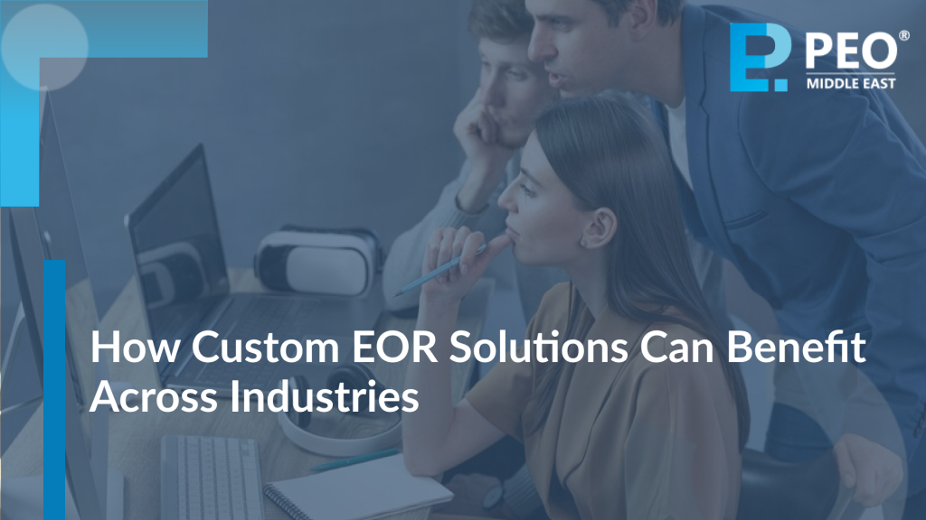 How Custom EOR Solutions Can Benefit Across Industries